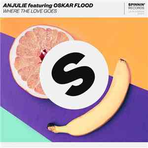 Anjulie Featuring Oskar Flood - Where The Love Goes mp3 download