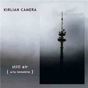 Kirlian Camera - Still Air (Aria Immobile) mp3 download