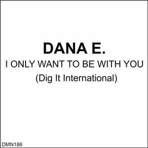 Dana E. - I Only Want To Be With You download mp3