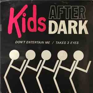 Kids After Dark - Don't Entertain Me / Takes Three Eyes mp3 download