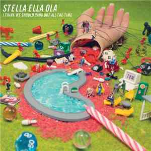 Stella Ella Ola - I Think We Should Hang Out All The Time download mp3
