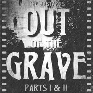 The Bastards  - Out Of The Grave Parts I & II download mp3