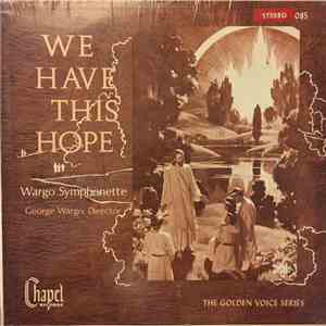 Wargo Symphonette : George Wargo - We Have This Hope download mp3