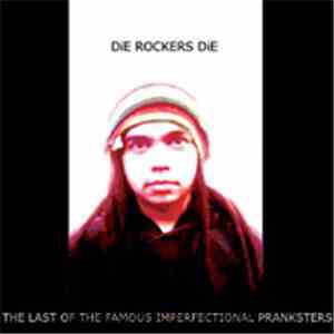 DiE ROCKERS DiE - The Last Of The Famous Imperfectional Pranksters download mp3