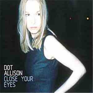 Dot Allison - Close Your Eyes download mp3