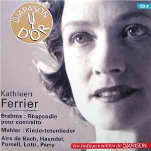 Kathleen Ferrier - Brahms: Rhapsodie Pour Contralto / Mahler: Kindertotenlieder / Airs De Bach, Haendel, Purcell, Lotti, Parry download mp3