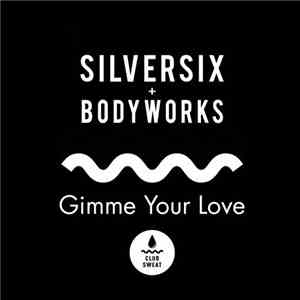Silversix & Bodyworks - Gimme Your Love mp3 download