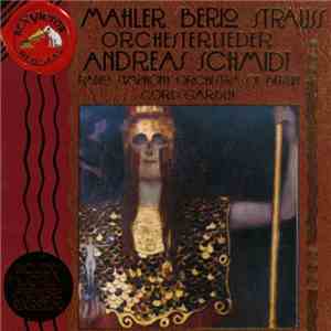 Mahler / Berio • Strauss - Andreas Schmidt , Radio Symphony Orchestra Of Berlin, Cord Garben - Orchesterlieder download mp3