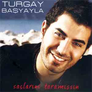Turgay Başyayla - Saçlarını Taramışsın download mp3