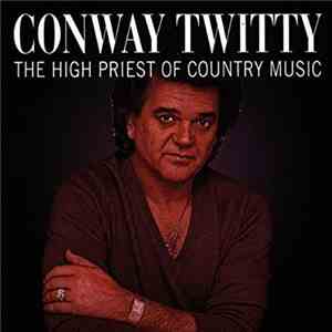 Conway Twitty - The High Priest Of Country Music download mp3
