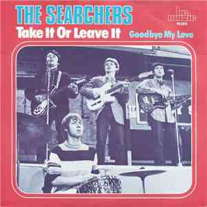 The Searchers - Take It Or Leave It / Goodbye My Love download mp3