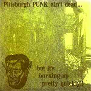 Various - Pittsburgh Punk Ain't Dead...But It's Burning Up Pretty Quickly!! mp3 download
