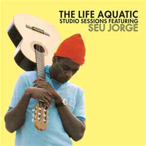 Seu Jorge - The Life Aquatic Studio Sessions download mp3