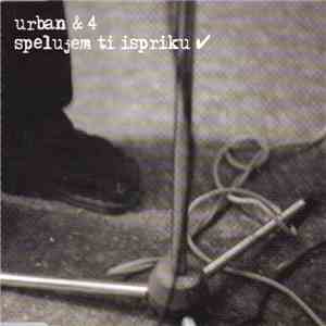 Urban & 4 - Spelujem Ti Ispriku download mp3