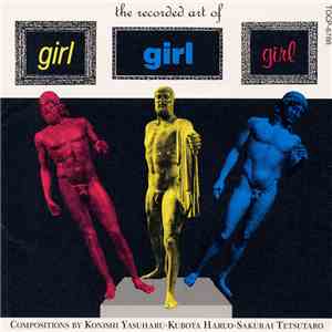 Konishi Yasuharu ・ Kubota Haruo ・ Sakurai Tetsutaro - The Recorded Art Of Girl, Girl, Girl download mp3