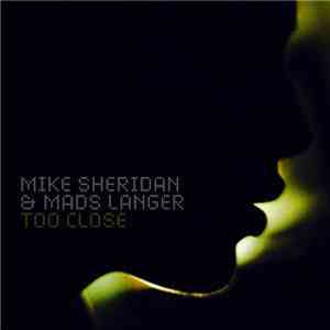 Mike Sheridan  & Mads Langer - Too Close download mp3
