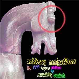 Ashtray Navigations - To Get Beyond Nihilism By Revaluing Combat download mp3