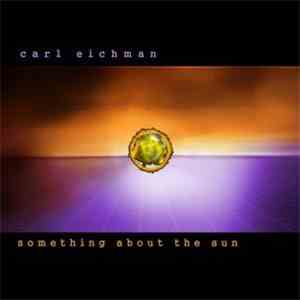 Carl Eichman - Something About The Sun download mp3