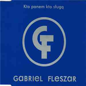 Gabriel Fleszar - Kto Panem Kto Sługą mp3 download