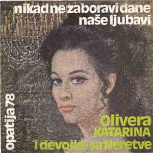 Olivera Katarina i Devojke Sa Neretve - Nikad Ne Zaboravi Dane Naše Ljubavi / Slatke Male Laži mp3 download