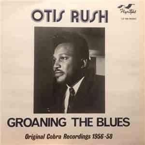 Otis Rush - Groaning The Blues: Original Cobra Recordings 1956-58 download mp3
