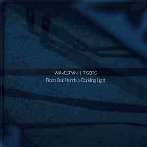 Wavespan & TGBTS - From Our Hands A Darkling Light download mp3