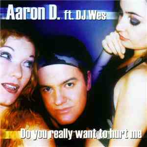 Aaron D  - Do You Really Want To Hurt Me mp3 download