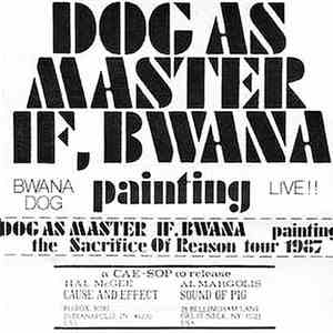Dog As Master, If, Bwana, Bwana Dog - Painting (The Sacrifice Of Reason Tour 1987) download mp3