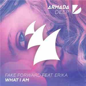 Fake Forward Feat. Erika  - What I Am download mp3