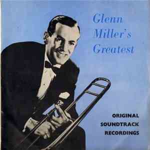 Glenn Miller And His Orchestra - Glenn Miller's Greatest - Original Soundtrack Recordings download mp3