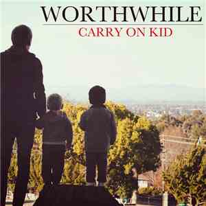 Worthwhile - Carry On Kid download mp3
