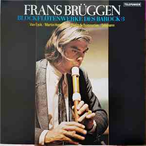Frans Brüggen - Frans Brüggen Blockflotenwerke Des Barock 3 (Van Eyck / Martin Hotteterre / Bodin de Boismortier / Telemann) download mp3