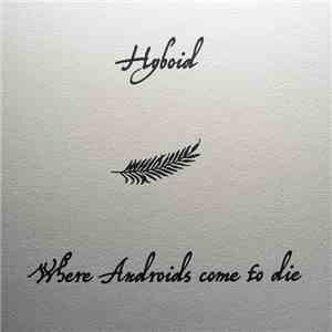 Hyboid - Where Androids Come To Die download mp3