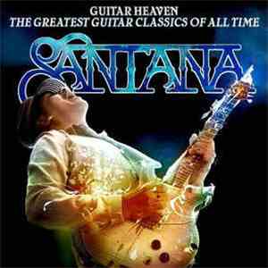 Santana - Guitar Heaven: The Greatest Guitar Classics Of All Time download mp3