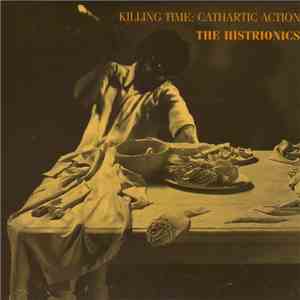 The Histrionics - Killing Time: Cathartic Action download mp3