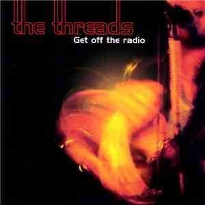 The Threads  - Get Off The Radio download mp3