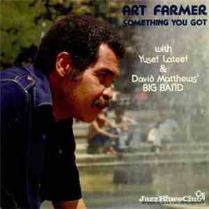Art Farmer With Yusef Lateef & David Matthews' Big Band - Something You Got download mp3