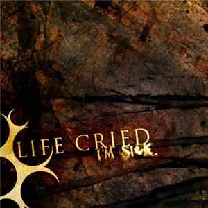Life Cried - I'm Sick download mp3