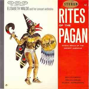 Elisabeth Waldo And Her Concert Orchestra - Rites Of The Pagan download mp3