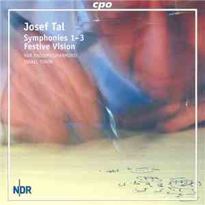 Josef Tal - NDR Radiophilharmonie, Israel Yinon - Symphonies 1-3 • Festive Vision download mp3