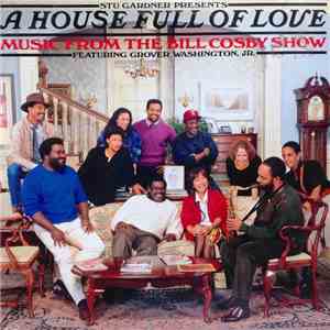 Stu Gardner Presents A House Full Of Love Featuring Grover Washington, Jr. - A House Full Of Love - Music From The Bill Cosby Show download mp3