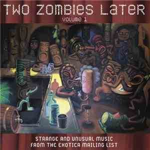 Various - Two Zombies Later (Strange And Unusual Music From The Exotica Mailinglist) download mp3