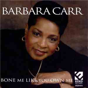 Barbara Carr - Bone Me Like You Own Me download mp3