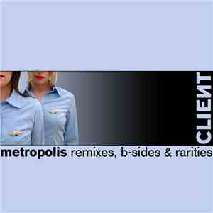 Client - Metropolis (Remixes, B-Sides & Rarities) download mp3