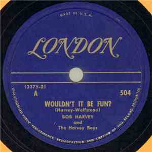 Bob Harvey  And The Harvey Boys / Bob Harvey And His Orchestra - Wouldn't It Be Fun? / She's A Personal Friend Of Mine mp3 download