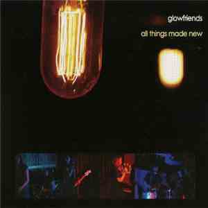 Glowfriends - All Things Made New download mp3
