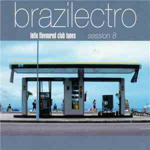 Various - Brazilectro: Latin Flavoured Club Tunes Session 8 download mp3