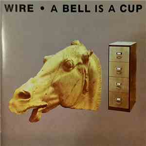 Wire - A Bell Is A Cup Until It Is Struck download mp3