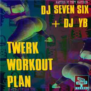 DJ Seven Six x DJ YB - Twerk Work Out Plan download mp3