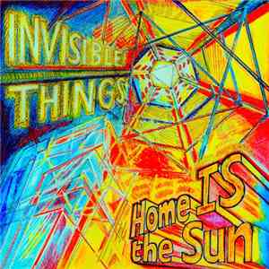 Invisible Things - Home IS The Sun download mp3